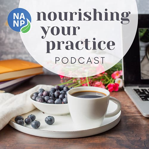 Listen to episodes of the Nourishing Your Practice Podcast co-hosted by Kristen and her colleague Diana Walley for practice tips from NANP Board Certified practitioners!